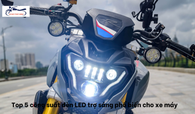 Top 5 công suất đèn LED trợ sáng phổ biến cho xe máy