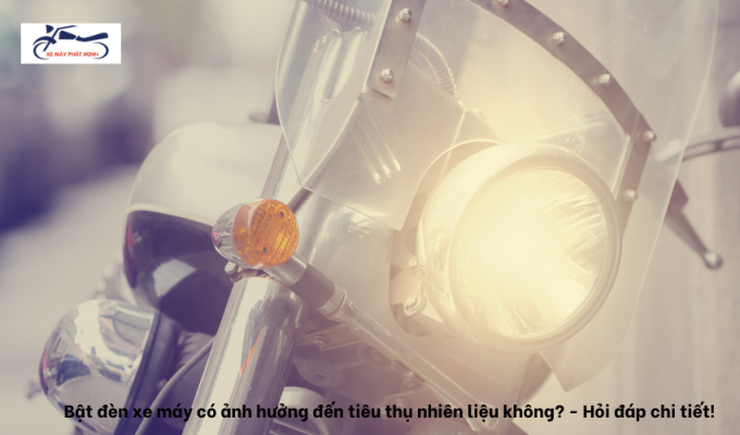 Bật đèn xe máy có ảnh hưởng đến tiêu thụ nhiên liệu không? - Hỏi đáp chi tiết!